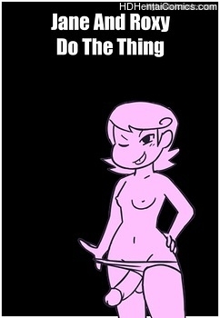 Jane And Roxy Do The Thing free porn comic