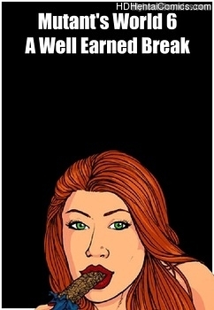Mutant’s World 6 – A Well Earned Break free porn comic